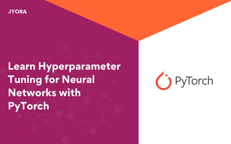 Learn Hyperparameter Tuning for Neural Networks with PyTorch